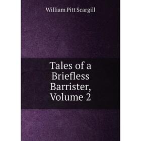 

Книга Tales of a Briefless Barrister, Volume 2