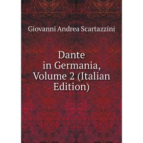 

Книга Dante in Germania, Volume 2 (Italian Edition)