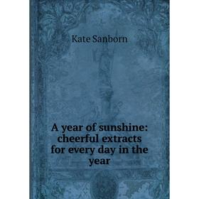 

Книга A year of sunshine: cheerful extracts for every day in the year