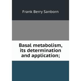 

Книга Basal metabolism, its determination and application