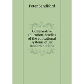 

Книга Comparative education; studies of the educational systems of six modern nations