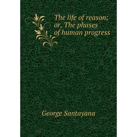 

Книга The life of reason; or, The phases of human progress