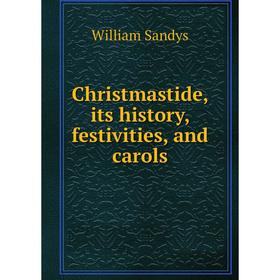

Книга Christmastide, its history, festivities, and carols