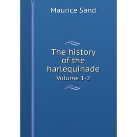 

Книга The history of the harlequinadeVolume 1-2