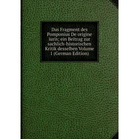 

Книга Das Fragment des Pomponius De origine iuris; ein Beitrag zur sachlich-historischen Kritik desselben Volume 1 (German Edition)
