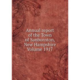 

Книга Annual report of the Town of Sanbornton, New Hampshire Volume 1917