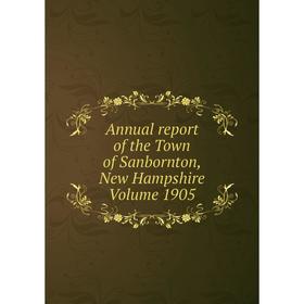 

Книга Annual report of the Town of Sanbornton, New Hampshire Volume 1905