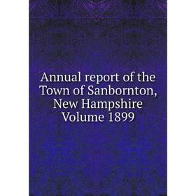 

Книга Annual report of the Town of Sanbornton, New Hampshire Volume 1899