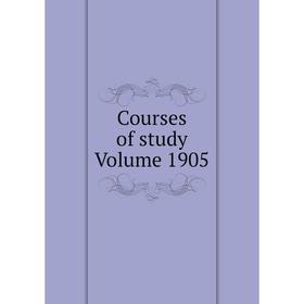 

Книга Courses of study Volume 1905