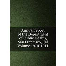 

Книга Annual report of the Department of Public Health, San Francisco, Cal Volume 1910-1911