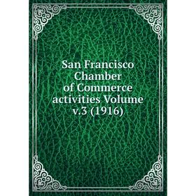 

Книга San Francisco Chamber of Commerce activities Volume v.3 (1916)