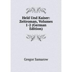 

Книга Held Und Kaiser: Zeitroman, Volumes 1-2 (German Edition)