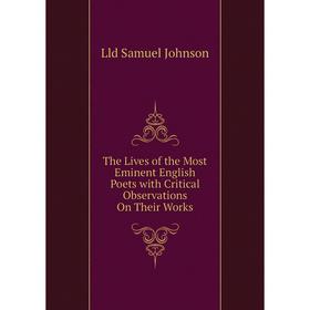 

Книга The Lives of the Most Eminent English Poets with Critical Observations On Their Works