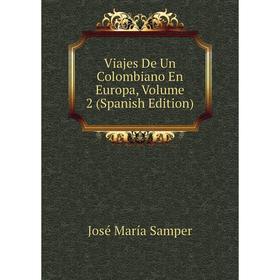 

Книга Viajes De Un Colombiano En Europa, Volume 2 (Spanish Edition)