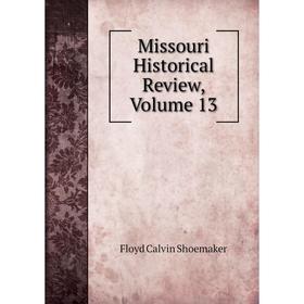 

Книга Missouri Historical Review, Volume 13