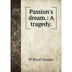 

Книга Passion's dream: A tragedy