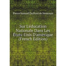 

Книга Sur L'éducation Nationale Dans Les États-Unis D'amérique (French Edition)