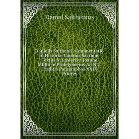 

Книга Danielis Salthenii. Commentatio in Historiæ Canonis Sacrique Textus N. Fæderis a Joanne Millio in Prolegomenis Ad N.T. Traditæ Paragraphos XXIX