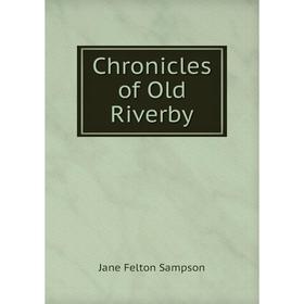 

Книга Chronicles of Old Riverby