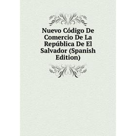 

Книга Nuevo Código De Comercio De La República De El Salvador
