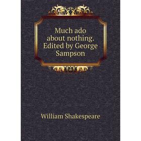 

Книга Much ado about nothing Edited by George Sampson