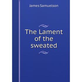 

Книга The Lament of the sweated