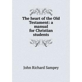 

Книга The heart of the Old Testament: a manual for Christian students