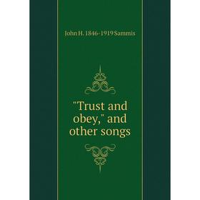 

Книга Trust and obey, and other songs