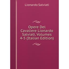 

Книга Opere Del Cavaliere Lionardo Salviati, Volumes 4-5