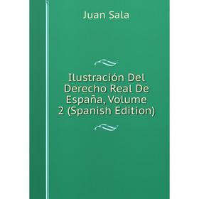 

Книга Ilustración Del Derecho Real De España, Volume 2 (Spanish Edition)