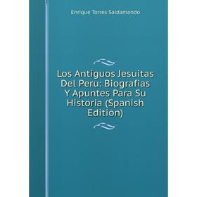 

Книга Los Antiguos Jesuitas Del Peru: Biografias Y Apuntes Para Su Historia