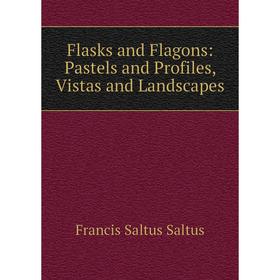 

Книга Flasks and Flagons: Pastels and Profiles, Vistas and Landscapes