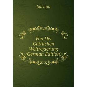 

Книга Von Der Göttlichen Weltregierung (German Edition)