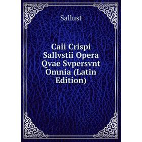 

Книга Caii Crispi Sallvstii Opera Qvae Svpersvnt Omnia (Latin Edition)