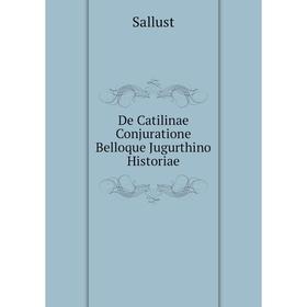 

Книга De Catilinae Conjuratione Belloque Jugurthino Historiae