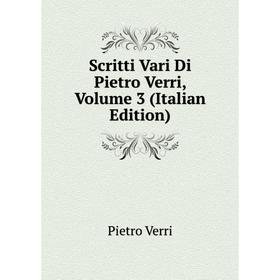 

Книга Scritti Vari Di Pietro Verri, Volume 3 (Italian Edition)
