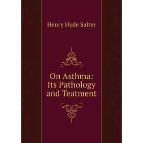 

Книга On Asthma: Its Pathology and Teatment