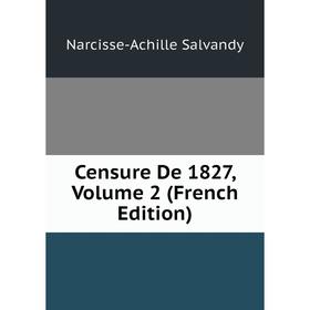 

Книга Censure De 1827, Volume 2 (French Edition)