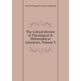 

Книга The Critical Review of Theological & Philosophical Literature, Volume 3