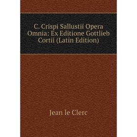 

Книга C. Crispi Sallustii Opera Omnia: Ex Editione Gottlieb Cortii (Latin Edition)