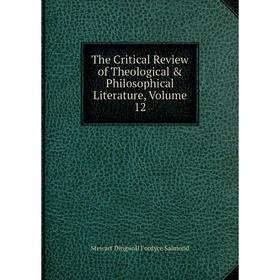 

Книга The Critical Review of Theological & Philosophical Literature, Volume 12