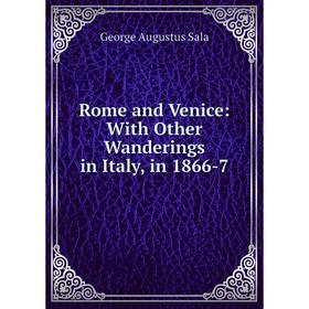 

Книга Rome and Venice: With Other Wanderings in Italy, in 1866-7