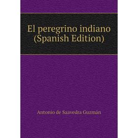 

Книга El peregrino indiano (Spanish Edition)