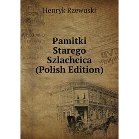

Книга Pamitki Starego Szlachcica (Polish Edition)