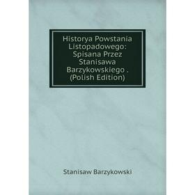 

Книга Historya Powstania Listopadowego: Spisana Przez Stanisawa Barzykowskiego. (Polish Edition)