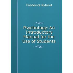 

Книга Psychology: An Introductory Manual for the Use of Students