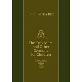 

Книга The Two Bears, and Other Sermons for Children