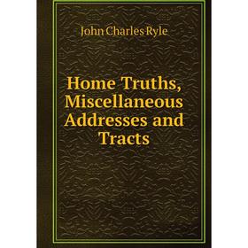 

Книга Home Truths, Miscellaneous Addresses and Tracts