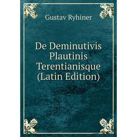 

Книга De Deminutivis Plautinis Terentianisque (Latin Edition)