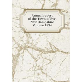 

Книга Annual report of the Town of Rye, New Hampshire Volume 1894